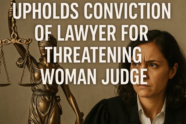 Delhi High Court Upholds Conviction of Lawyer for Threatening Woman Judge